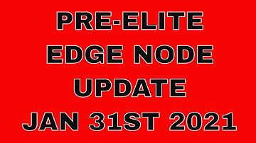 PRE-ELITE EDGE NODE UPDATE JAN 31ST 2021