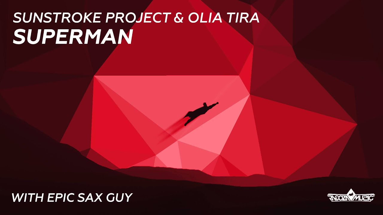 sunstroke project olia tira with epic sax guy superman radio edit sunstroke project olia tira with epic sax guy superman radio edit
