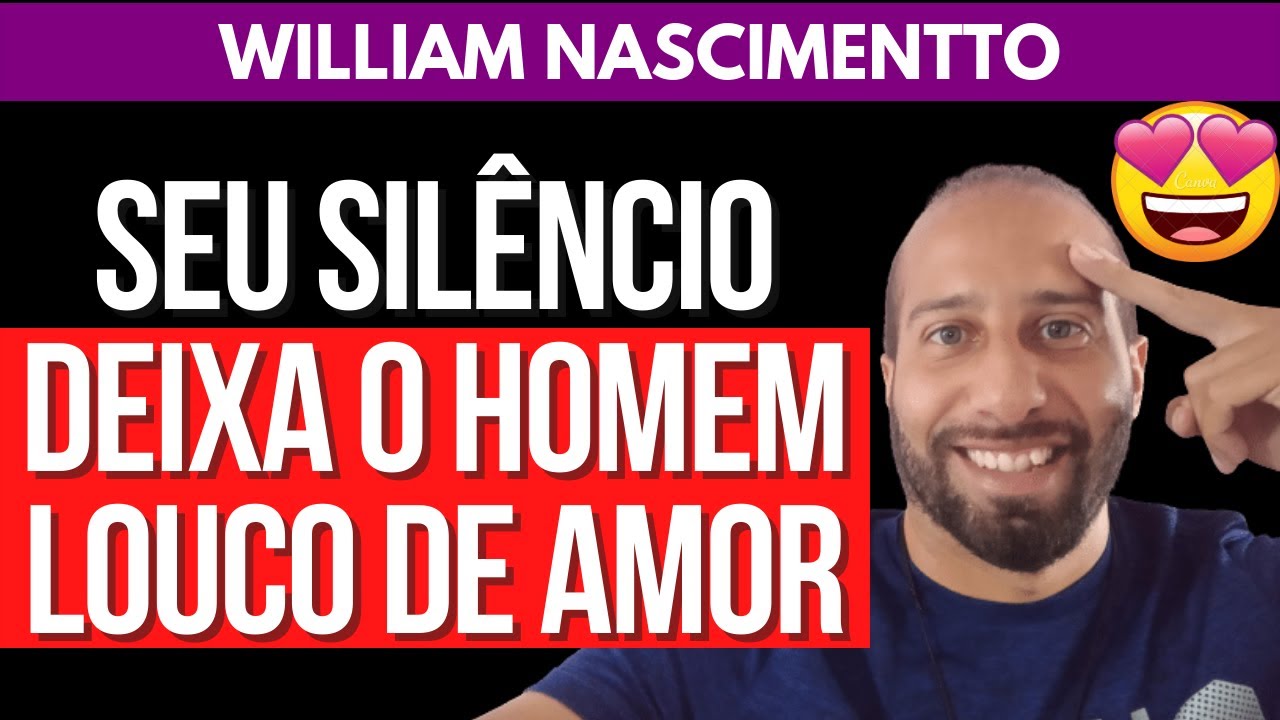 SEU SILÊNCIO DEIXA O HOMEM LOUCO DE AMOR | William Nascimentto