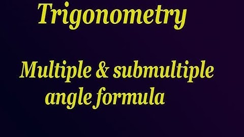 Trigonometry : Easy and simple way explain multiple and sub multiple angles formula