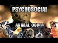 Slipknot - Psychosocial (Animal Cover)