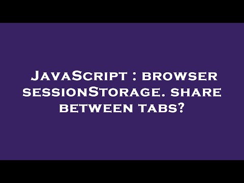 JavaScript : browser sessionStorage. share between tabs?