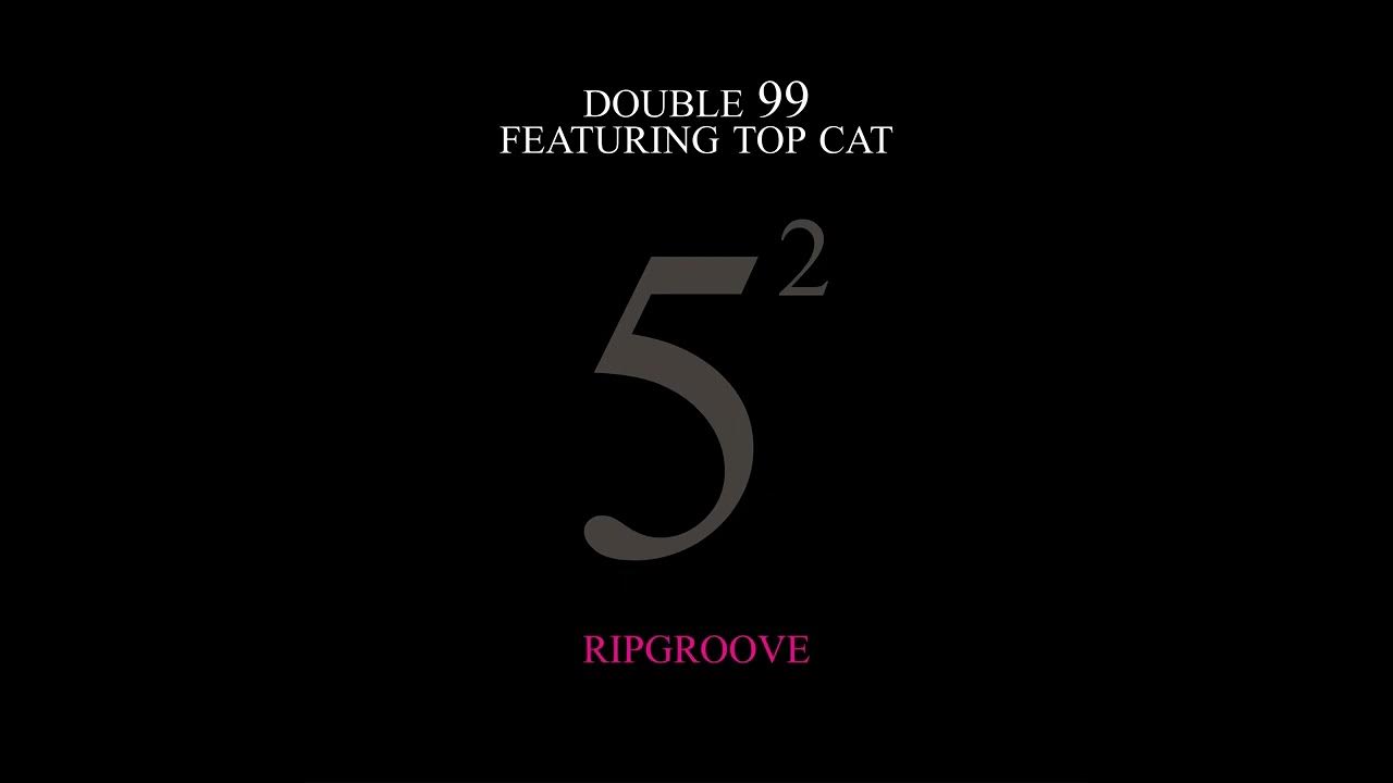 Double 99 Featuring Top Cat – Ripgroove (Reimagination) (The Directors Cut) Double 99 Featuring Top Cat – Ripgroove (Reimagination) (The Directors Cut)