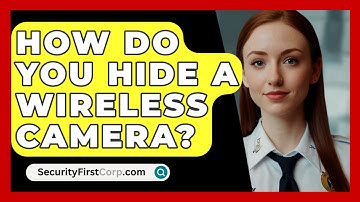 How Do You Hide A Wireless Camera? - SecurityFirstCorp.com