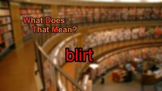 What Does Blirt Mean?