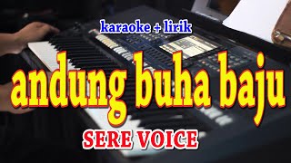 ANDUNG BUHA BAJU [KARAOKE] SERE VOICE