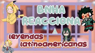 ꪶ☁︎ꫂ•⌲BNHA reacciona a Leyendas Latinoamericanas 🔅🍒•|•Parte 1/3 ✨•|•Sange_16