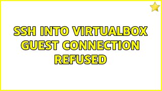 SSH into VirtualBox Guest: Connection Refused (9 Solutions!!)