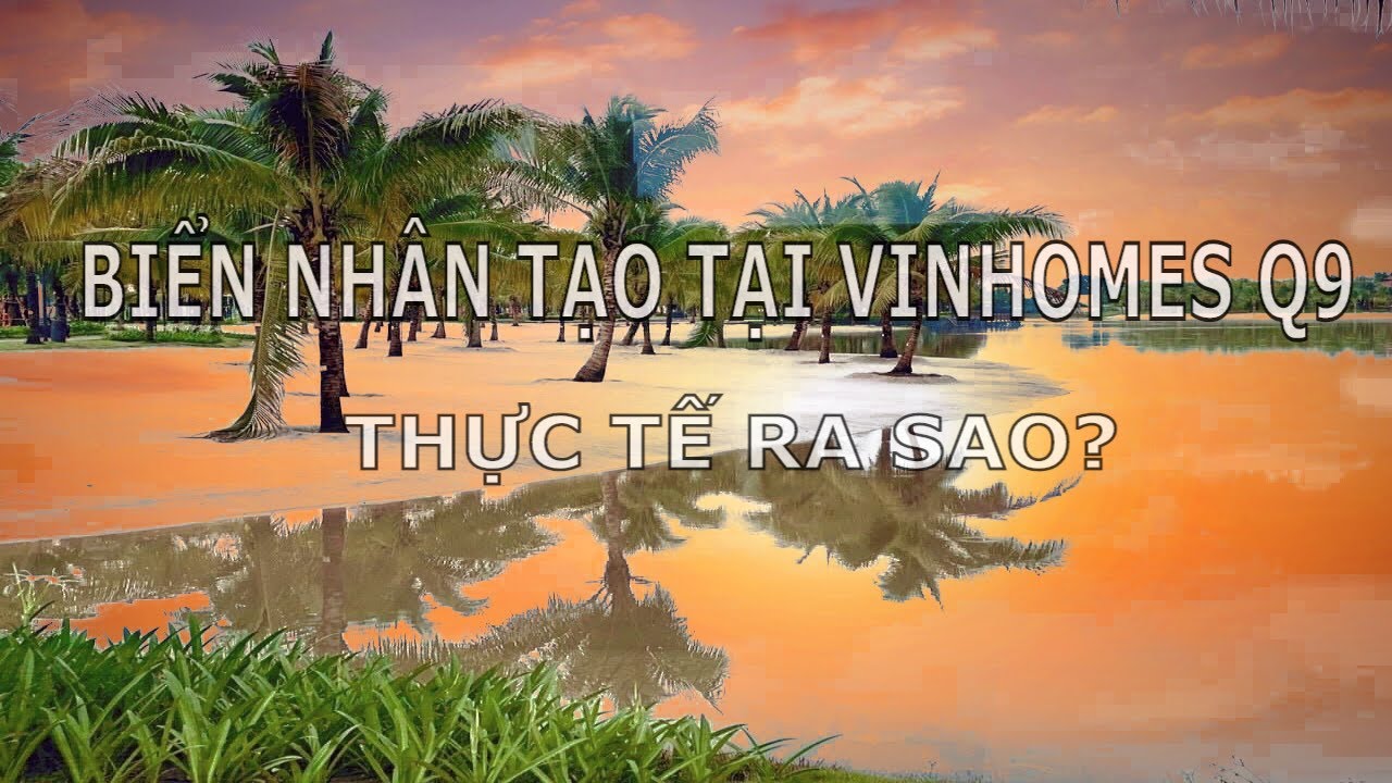RIVIEW THỰC TẾ BIỂN NHÂN TẠO TẠI VINHOMES GRAND PARK Q9 - youtube