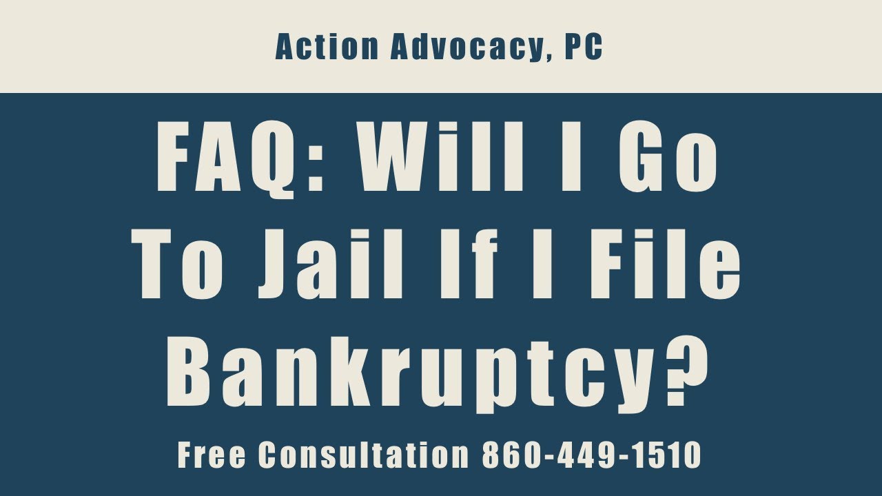 FAQ - Will I Go To Jail If I File Bankruptcy?- Free Consultation 860-449-1510