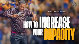 How To Increase Your Capacity | Prophet Uebert Angel