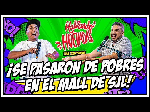 HABLANDO HUEVADAS - Séptima Temporada [SE PASARON DE POBRES EN EL MALL DE SJL]