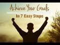 Achieve your goals in 7 easy steps how to start getting what you want free mini course