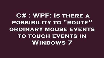C# : WPF: Is there a possibility to "route" ordinary mouse events to touch events in Windows 7
