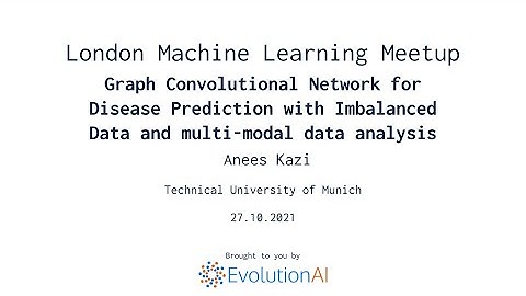 Anees Kazi | Graph Convolutional Network for Disease Prediction with Imbalanced Data