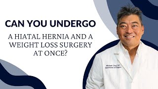 Can You Undergo A Hiatal Hernia And A Weight Loss Surgery At Once?