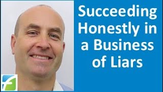 Succeeding Honestly in a Business of Liars