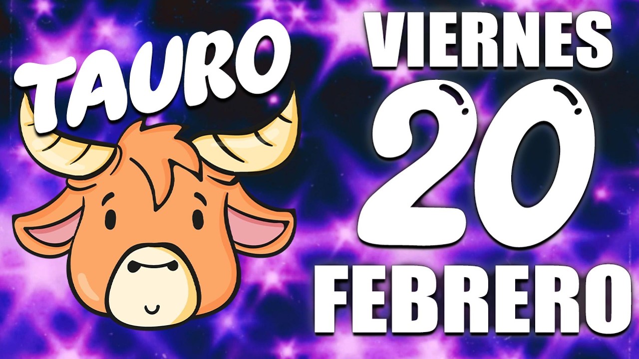 Horóscopo de hoy Tauro - 20 de Febrero de 2026 - YouTube