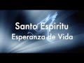 Santo Espíritu-Esperanza de Vida (con letra)