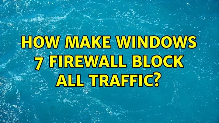 How make windows 7 firewall block all traffic? (3 Solutions!!)