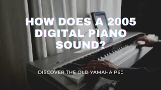 HOW DOES A 2005 DIGITAL PIANO SOUND? | YAMAHA P60