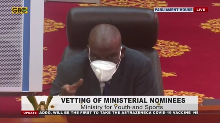 Appointments C’ttee vets Minister Designate for Youth and Sports, Mustapha Yusif Part 2 (25-2-21)