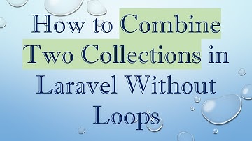 How to Combine Two Collections in Laravel Without Loops