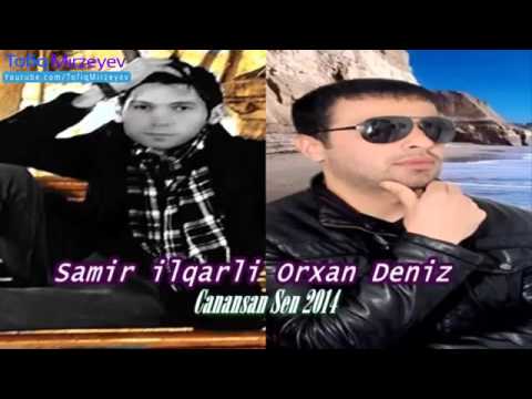 Samir Ilqarli ft Orxan Deniz Canansan Sen 2014