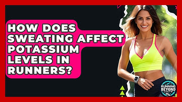How Does Sweating Affect Potassium Levels In Runners? - Running Beyond Limits