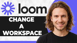 How to Change a Workspace on Loom (Step By Step) (2026 Guide)