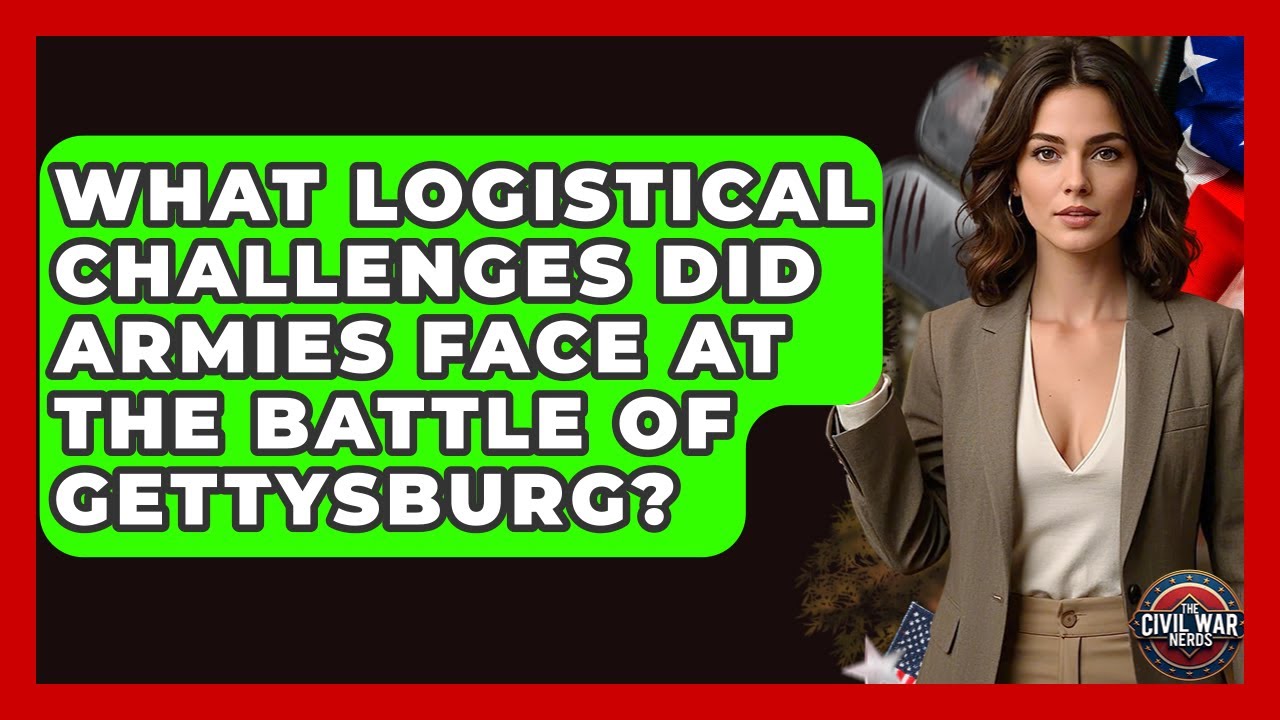 What Logistical Challenges Did Armies Face At The Battle Of Gettysburg? - The Civil War Nerds