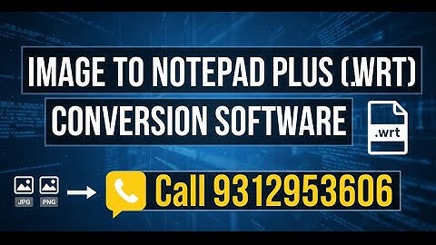 Notepad Plus Fast Automatic Convertor Software, Convert Any Image to wrt in Seconds. Call 9312953606