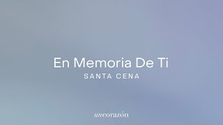 Santa Cena - Un Corazón (En Memoria De Ti)