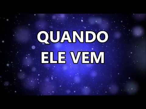 QUANDO ELE VEM