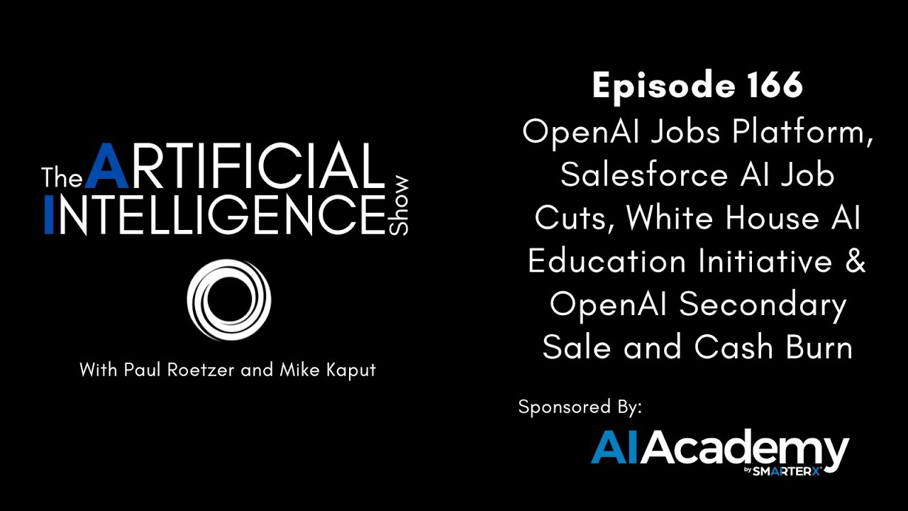 Ep. # 166: OpenAI Jobs Platform, Salesforce AI Job Cuts, White House AI Education Initiative