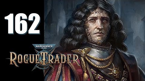 Warhammer 40k: Rogue Trader - Ep. 162: Two-Faced