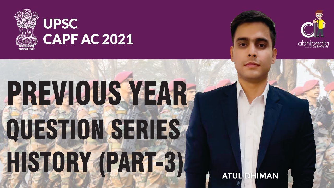 UPSC CAPF & CDS 2021 | PREVIOUS YEAR QUESTION SERIES | HISTORY (PART-3) | BY ATUL DHIMAN SIR