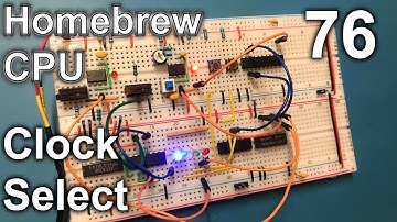 Clock Select - Making an 8 Bit pipelined CPU - Part 76