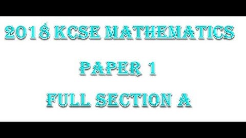 2018 KCSE MATHEMATICS PAPER 1 SECTION A