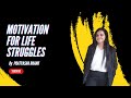 Motivation For Life Struggles By Pratyasha Bhanu