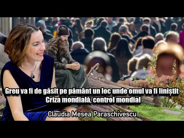 Greu va fi de găsit pe pământ un loc unde omul va fi liniștit - Criza Mondiala, Control Mondial?