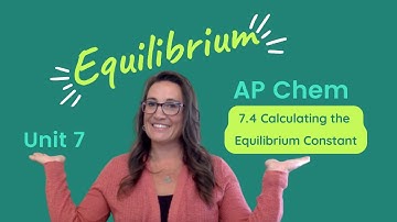 Calculating the Equilibrium Constant: 7.4 - AP Chem Unit 7 Topic 4