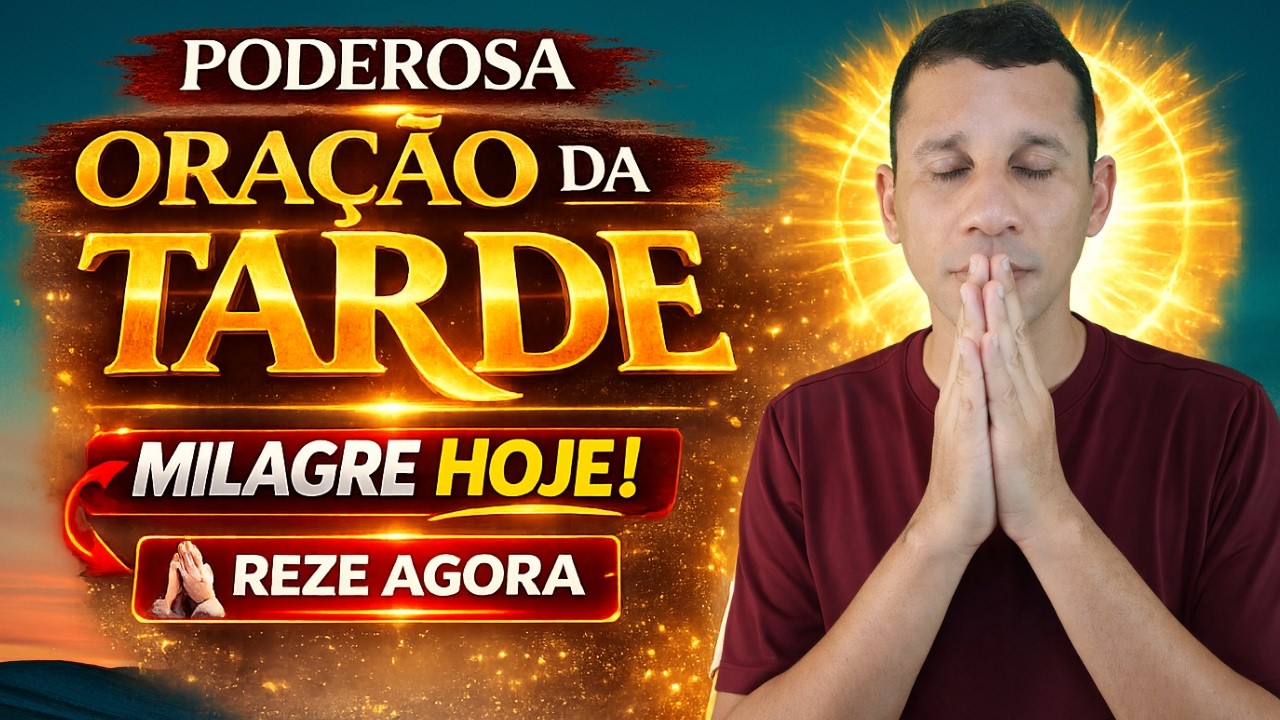 ORAÇÃO PODEROSA DA TARDE — RECEBA UM MILAGRE URGENTE AINDA HOJE 🙏