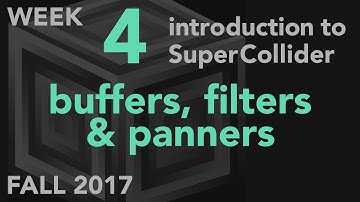 Buffers, Filters, Panners - Week 4 Fall 2017 MUS 499C - Intro to SuperCollider