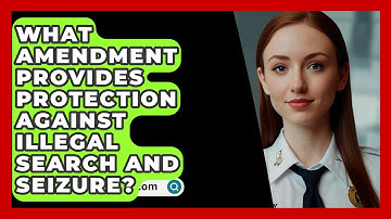 What Amendment Provides Protection Against Illegal Search And Seizure? - SecurityFirstCorp.com