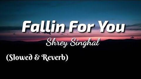 Shrey Singhal - Fallin For You (Lyrics) | Slowed & Reverb | TheLyricsVibes |