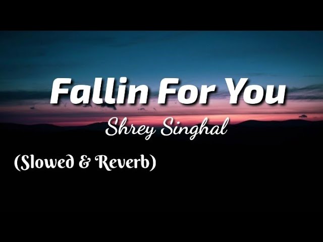 Shrey Singhal - Fallin For You (Lyrics) | Slowed & Reverb | TheLyricsVibes |