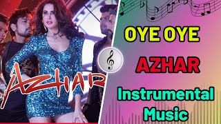 OYE OYE Full Video Song | AZHAR | Emraan Hashmi, Nargis Fakhri, Prachi Desai DJ Chetas- Instrumental
