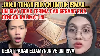 ELIAMYRON BONGKAR JANJI TUHAN BUKAN UNTUK ISMAEL, UNI RIVA TIDAK TERIMA & MARAH | DEBAT PANAS 🔥🔥