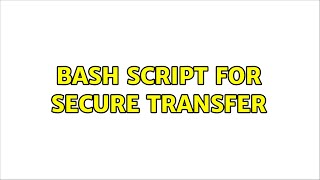 Bash Script for Secure transfer